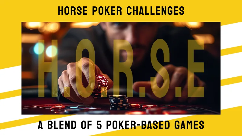 HORSE Poker Challenges: A Blend of 5 Poker-Based Games