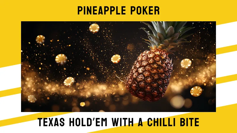 Pineapple Poker: Texas Hold’em with a Chilli Bite